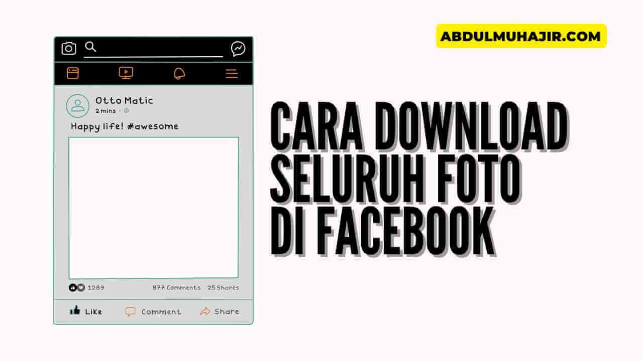 Cara Download Semua Foto Di Facebook. Cara Download Semua Foto Facebook Mudah dan Cepat