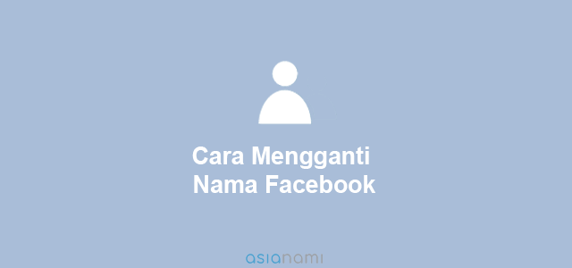 Mengganti Nama Facebook Sesuka Hati. 3 Cara Mengganti Nama Facebook Terbaru (100% Lengkap)