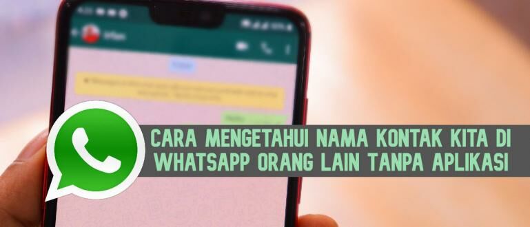 Cara Mengetahui Nama Kontak Kita Di Hp Teman. Cara Mengetahui Nama Kontak Kita di WhatsApp Orang Lain Tanpa