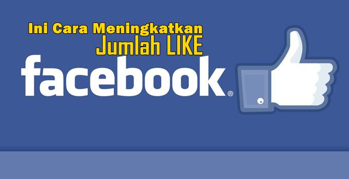 Menambah Like Fanpage Facebook. Ini TIPS Meningkatkan Jumlah Like Fanpage di Facebook