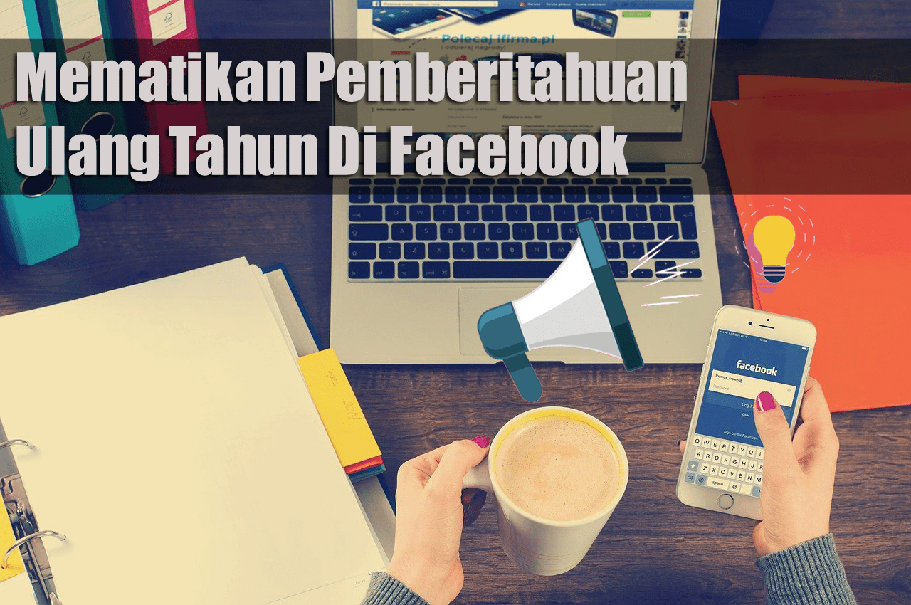 Cara Mematikan Notifikasi Ulang Tahun Di Facebook. Cara Mematikan Pemberitahuan Ulang Tahun Di Facebook