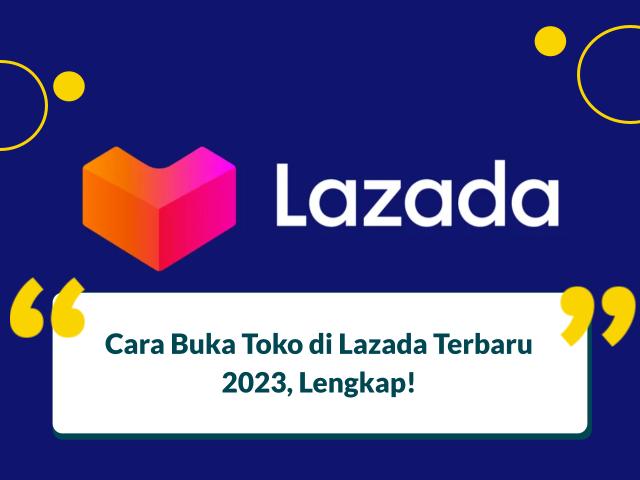 Cara Membuat Toko Di Lazada Lewat Hp. 8 Cara Membuat Toko di Lazada Lewat HP Agar Jualan Sukses