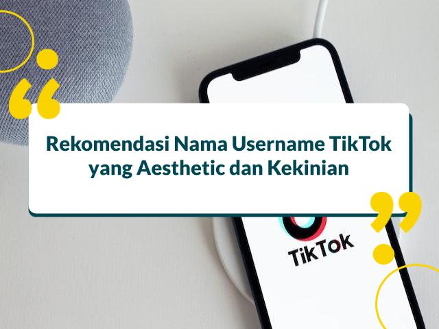 Saran Username Tiktok Aesthetic. 250+ Nama TikTok Aesthetic Lengkap untuk Wanita dan Pria
