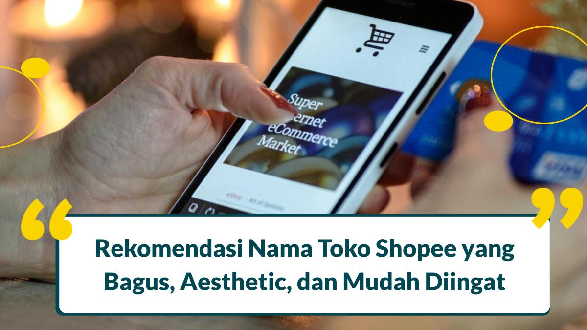 Nama Toko Yang Bagus Di Shopee. 50+ Nama Toko Shopee yang Bagus, Aesthetic, dan Mudah Diingat