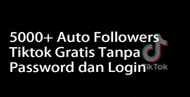 Auto Followers Tik Tok Gratis. 5000+ Followers Tiktok Gratis Tanpa Password dan Login 2022