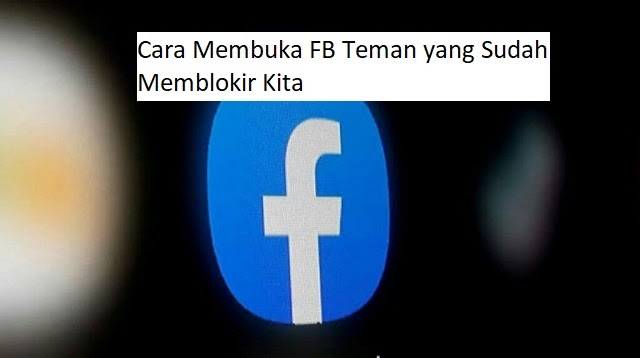 Cara Melihat Facebook Yang Memblokir Kita. Cara Membuka FB Teman yang Sudah Memblokir Kita 2023