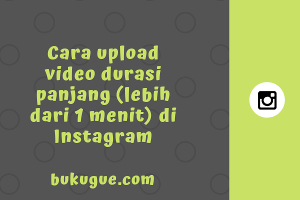 Cara Upload Video Di Instagram Lebih Dari 1 Menit. Cara upload video ke Instagram durasi lebih dari 1 menit