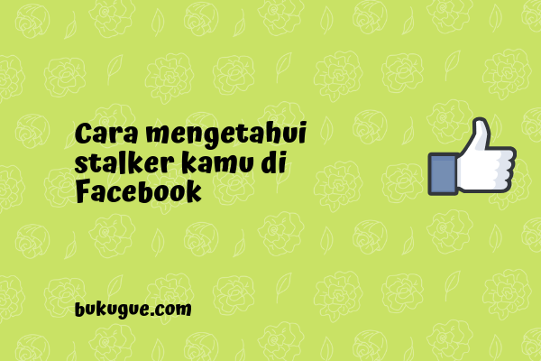 Cara Melihat Siapa Yang Suka Kepoin Fb Kita. Cara Melihat Stalker FB Dengan Atau Tanpa Aplikasi (NEW)