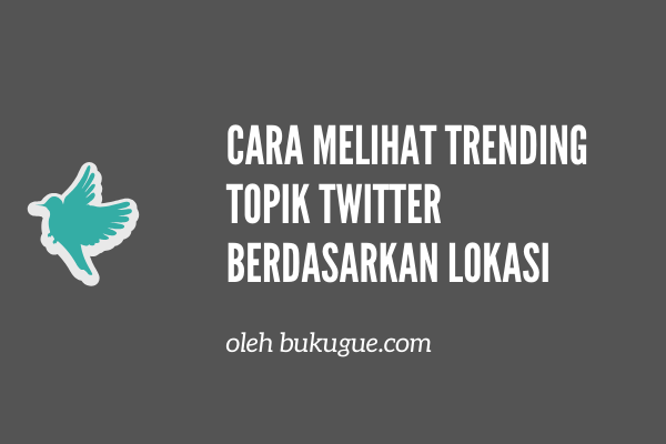 Cara Melihat Trending Topic Twitter. Cara Melihat Trending Topik Twitter Berdasarkan Lokasi