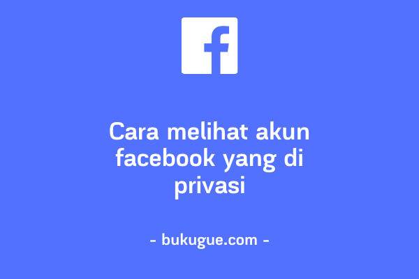 Cara Melihat Akun Fb Yang Di Privasi. Cara Melihat Akun Facebook Yang Di Privasi Tanpa Berteman