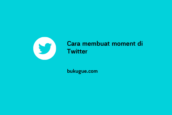 Cara Membuat Moment Di Twitter. Cara Membuat Moment Twitter (Update Terbaru)