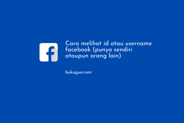 Cara Melihat Username Facebook. Cara Mengetahui Username Dan ID Facebook Sendiri Dan Orang