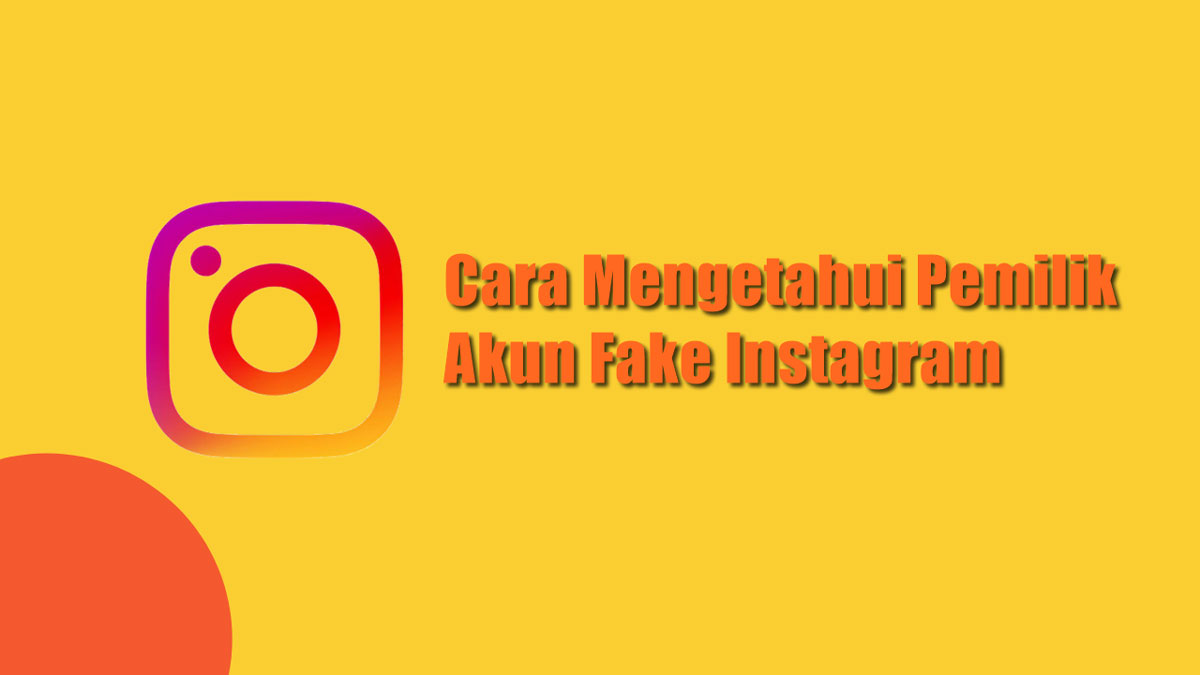 Cara Mengetahui Siapa Pemilik Akun Fake Instagram. 2 Cara Mengetahui Pemilik Akun Fake Instagram