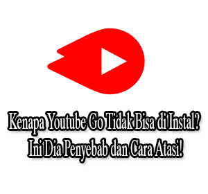 Kenapa Youtube Go Tidak Bisa Di Instal. Kenapa Youtube Go Tidak Bisa di Instal? Ini Dia Penyebab dan