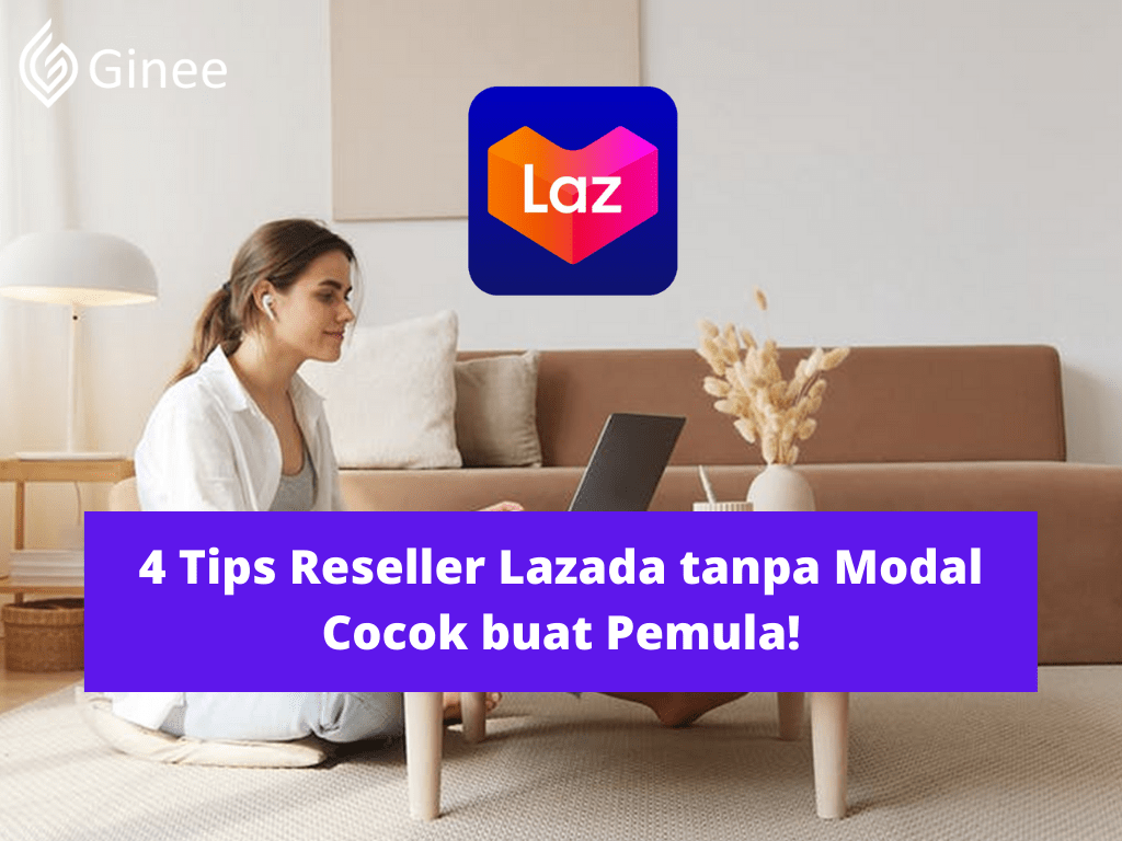 Cara Jadi Reseller Lazada. 4 Tips Reseller Lazada tanpa Modal Cocok buat Pemula!