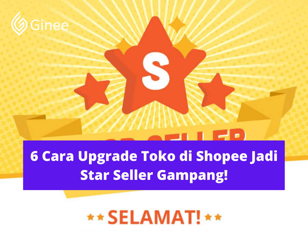 Cara Menjadi Star Seller Shopee. 6 Cara Upgrade Toko di Shopee Jadi Star Seller Gampang!