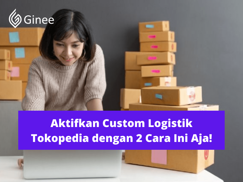 Tokopedia Kurir Sendiri. Aktifkan Custom Logistik Tokopedia dengan 2 Cara Ini Aja!