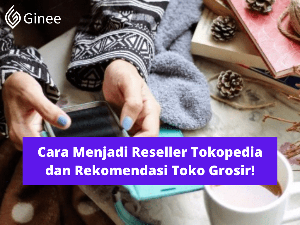 Bagaimana Menjadi Reseller Di Tokopedia. Cara Menjadi Reseller Tokopedia dan Rekomendasi Toko Grosir