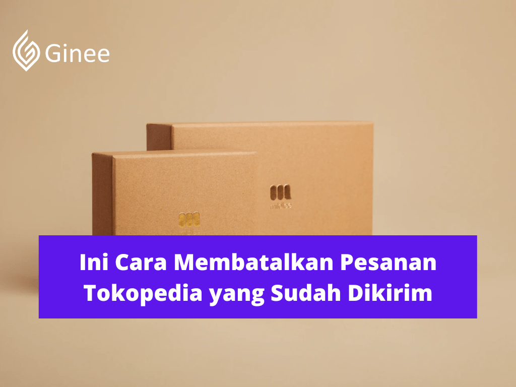 Cara Cancel Order Tokopedia Yang Sudah Dibayar. Ini Cara Membatalkan Pesanan Tokopedia yang Sudah Dikirim