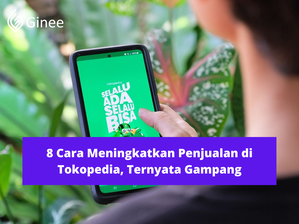 Cara Meningkatkan Penjualan Di Tokopedia. 8 Cara Meningkatkan Penjualan di Tokopedia, Ternyata Gampang