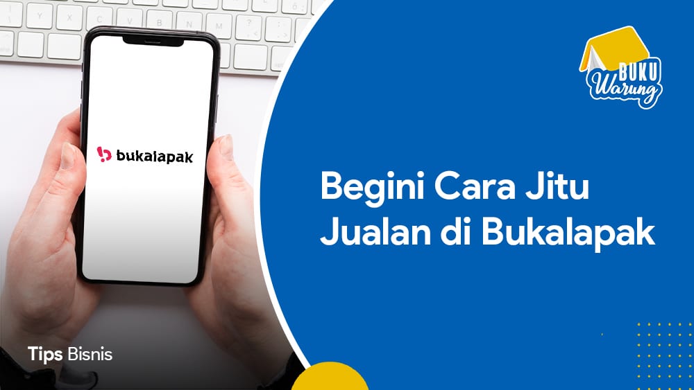 Bagaimana Cara Jualan Di Bukalapak. √ Begini Cara Jitu Jualan di Bukalapak bagi Pemula [Cepat Laku]