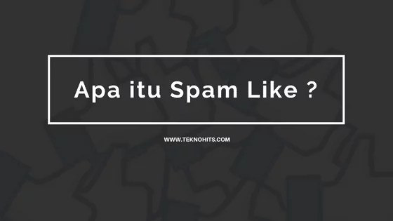 Apa Itu Spam Like Di Fb. Apa Itu Spam Like : Penjelasan Spam Like