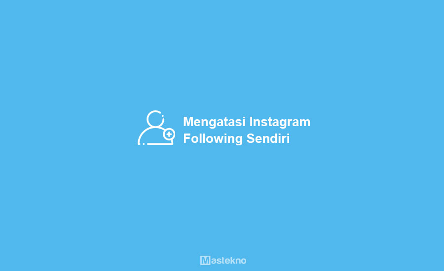 Cara Mengatasi Instagram Follow Sendiri. 4 Cara Mengatasi Instagram Follow Sendiri Akun Orang