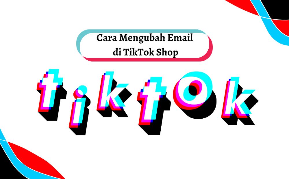 Cara Ganti Email Shope. Cara Mengubah Alamat Email Akun TikTok Shop