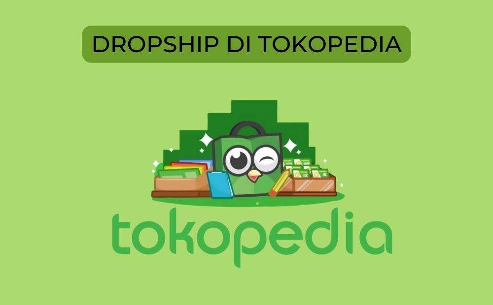 Cara Menjadi Dropship Di Tokopedia. Panduan Lengkap Jualan Model Dropship Online di Tokopedia