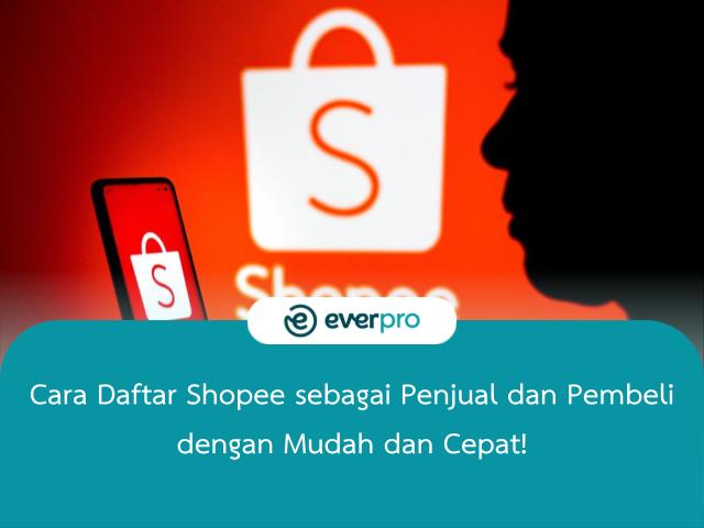 Cara Daftar Di Shopee Sebagai Penjual. Cara Daftar Shopee sebagai Penjual dan Pembeli dengan Mudah