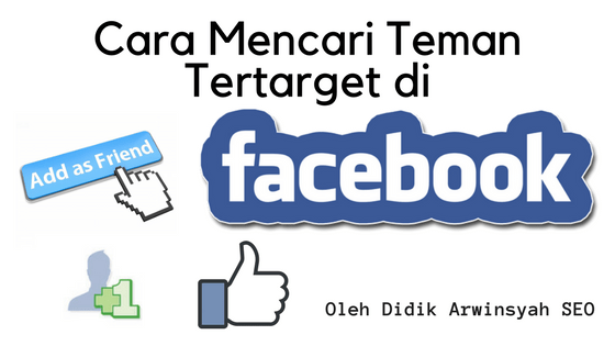 Cara Menambah Teman Facebook Tertarget. Cara Mencari Teman Tertarget di Facebook Bersama Didik