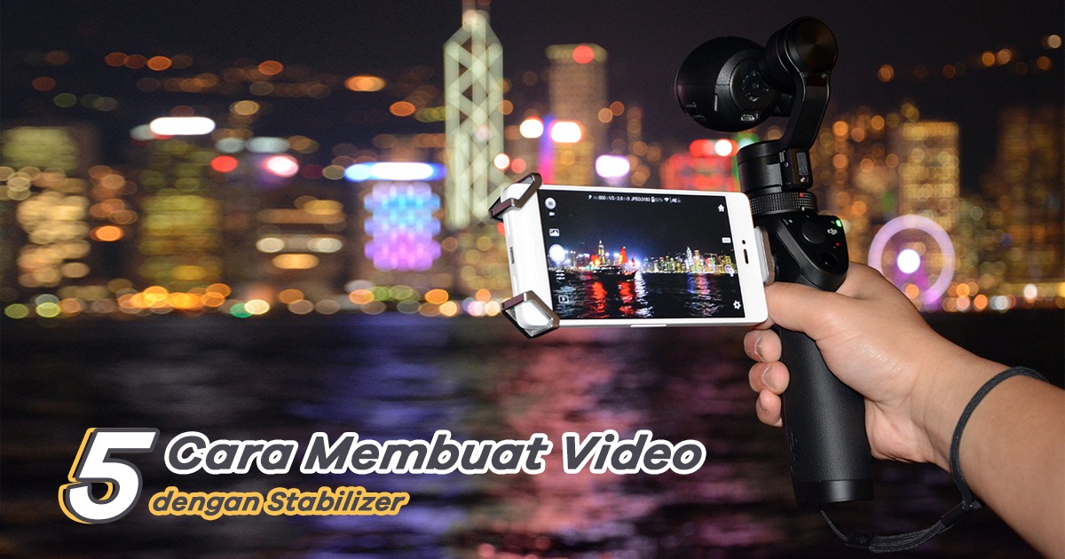 Cara Membuat Stabilizer Hp. 5 Cara Membuat Video dengan Stabilizer Makin Keren