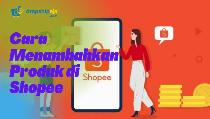 Cara Tambah Produk Di Shopee. Cara Menambahkan Produk di Shopee dengan HP & Laptop