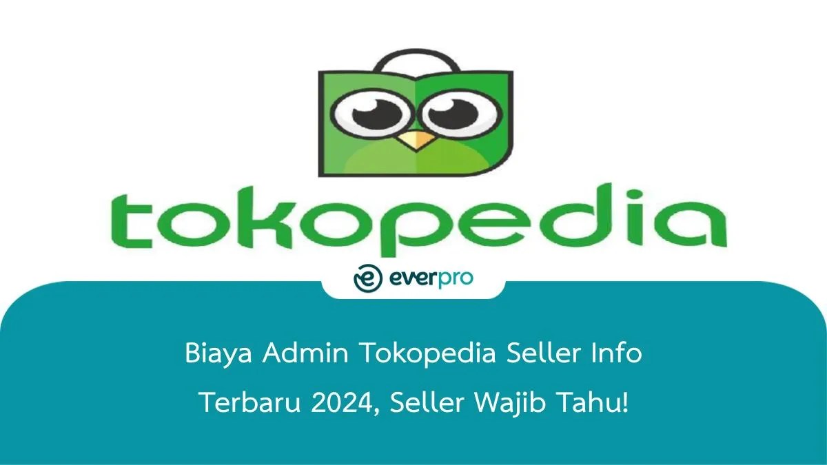 Komisi Tokopedia Power Merchant. Biaya Admin Tokopedia Seller Info Terbaru 2024, Simak!