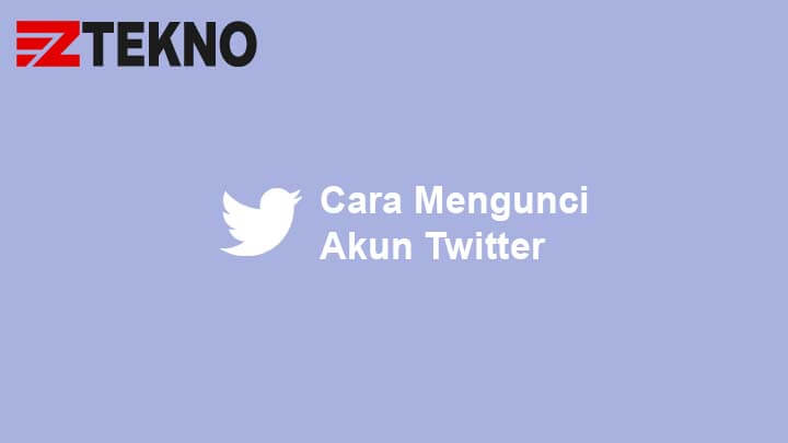 Cara Mengatur Twitter Privasi. 3 Cara Mengunci Akun Twitter (Akun Twitter Private)