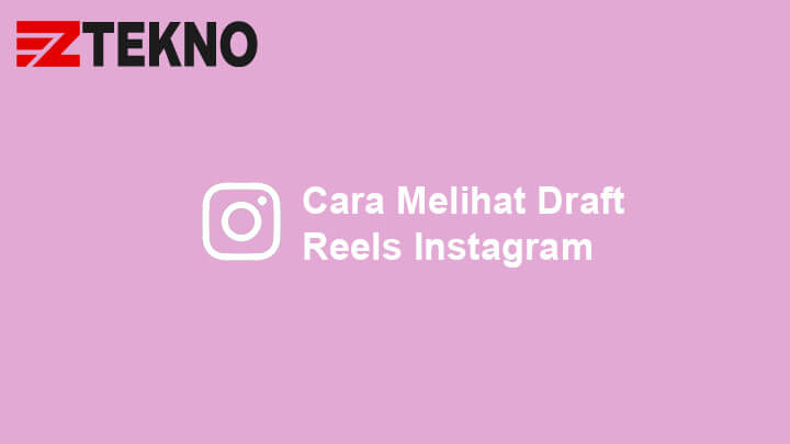 Draft Reels Instagram Dimana. Cara Melihat Draft Reels Instagram dan Menghapusnya