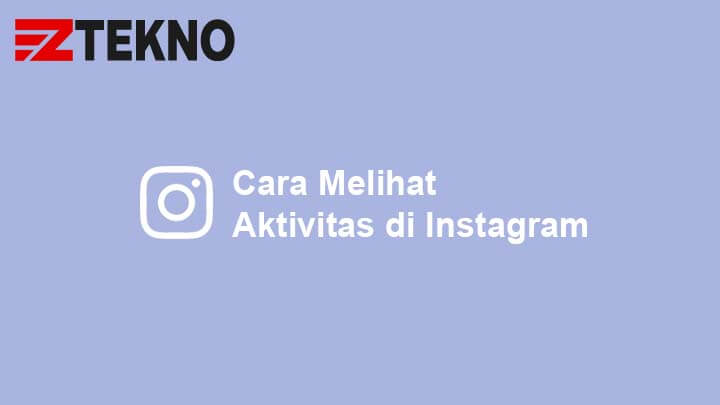 Bagaimana Cara Melihat Aktivitas Di Instagram. Cara Melihat Aktivitas di Instagram Secara Lengkap