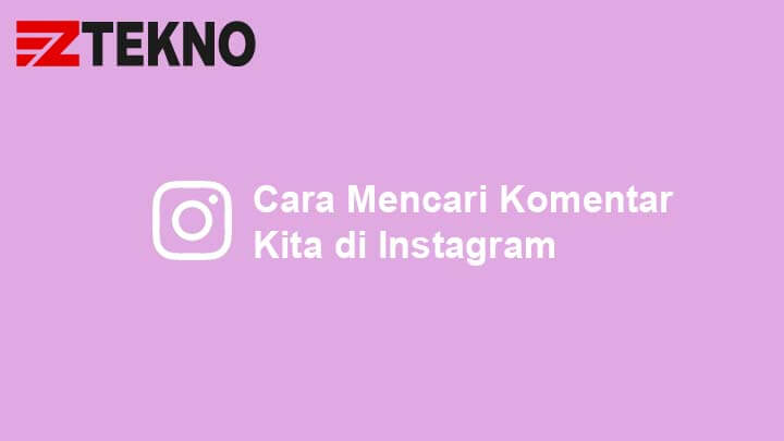 Cara Mencari Komen Kita Di Ig. Cara Mencari Komentar Kita di Instagram