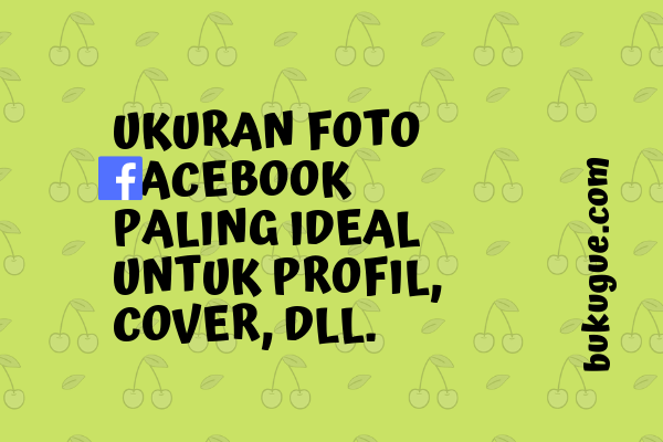 Cara Mengubah Foto Sampul Di Facebook. Ukuran Terbaik Untuk Foto Profil Dan Foto Sampul Di Facebook