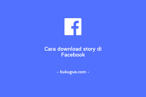 Cara Mendownload Video Di Cerita Facebook. Cara Download Story (cerita) Di Facebook