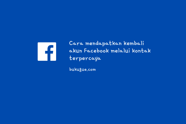 Lupa Sandi Facebook Minta Bantuan Teman. Cara Mengembalikan Akun FB Dengan Bantuan Teman (kontak