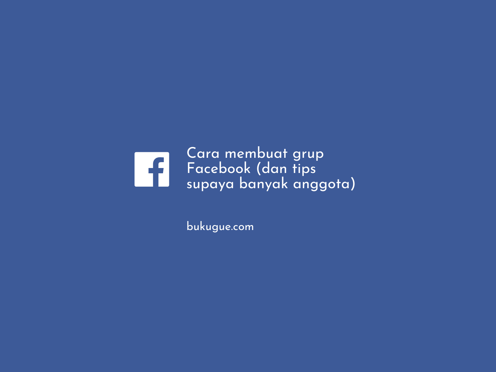 Cara Membuat Grup Di Fb. Cara Membuat Grup Facebook (dan Tips Supaya Banyak Anggota