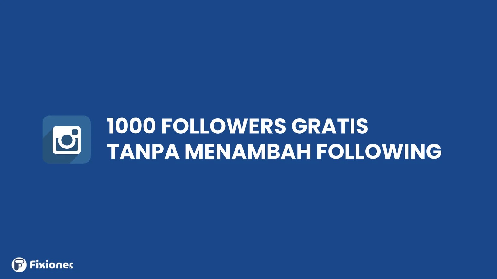 Cara Mendapatkan 1000 Followers Instagram. Cara Mendapatkan 1000 Followers Gratis Tanpa Menambah