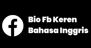 Kata Kata Untuk Bio Fb. 1001+ Bio FB Aesthetic, Keren, Singkat, Lucu, Bahasa Inggris dan