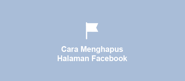 Menghapus Halaman Facebook Yang Kita Buat. √ 3 Cara Menghapus Halaman Facebook di PC / HP / FB Lite