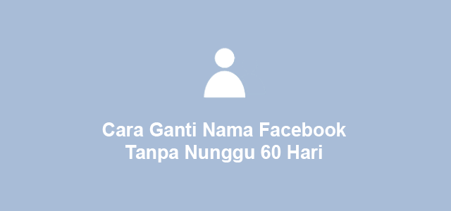 Ganti Nama Facebook Yang Sudah Limit. √ Cara Mengganti Nama Facebook yang Sudah Tidak Bisa Diganti