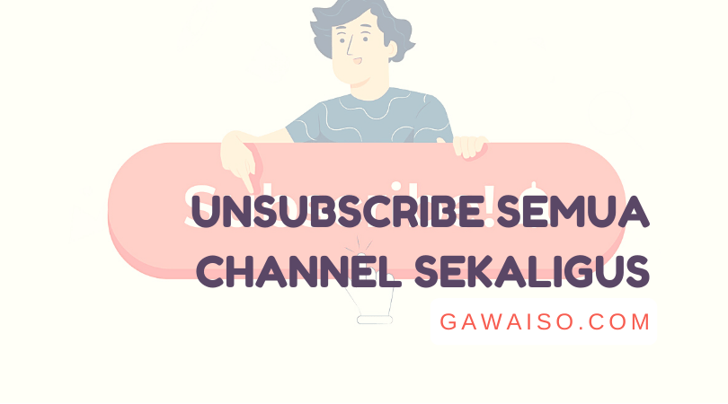 Cara Menghapus Subscribe Di Youtube. Cara Unsubscribe Semua Channel Youtube: Unsubscribe Sekaligus