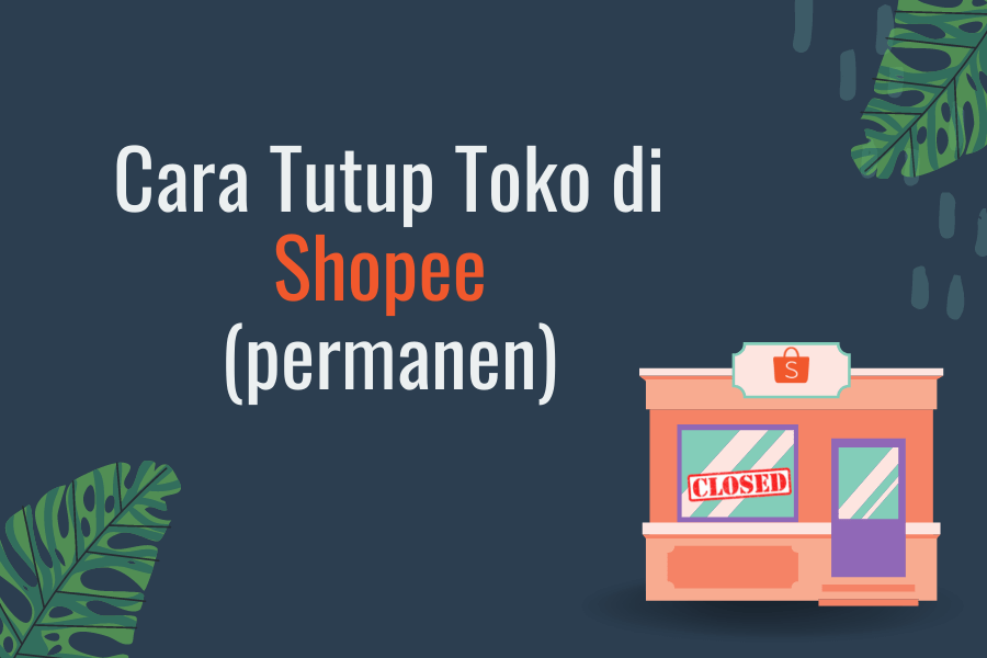 Cara Menutup Toko Shopee. 2 Cara Tutup Toko di Shopee Secara Permanen dan Sementara