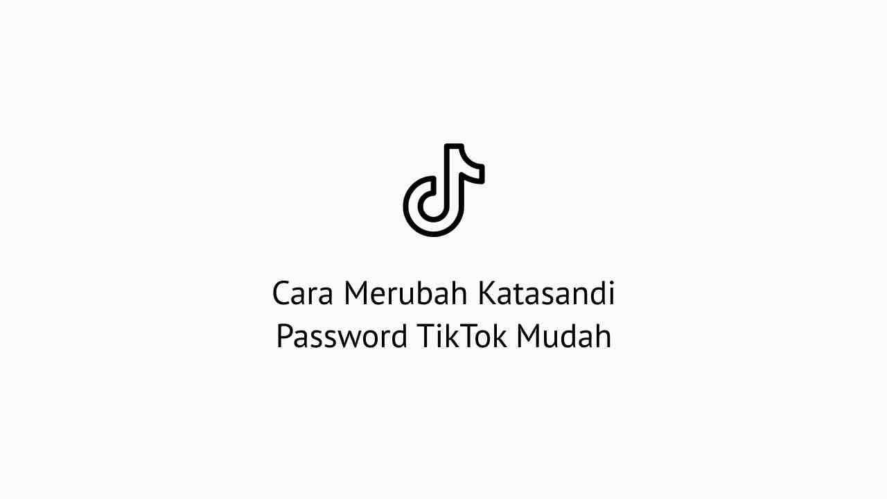 Cara Ganti Akun Tiktok. Cara Merubah Password TikTok Dengan Mudah Sekali