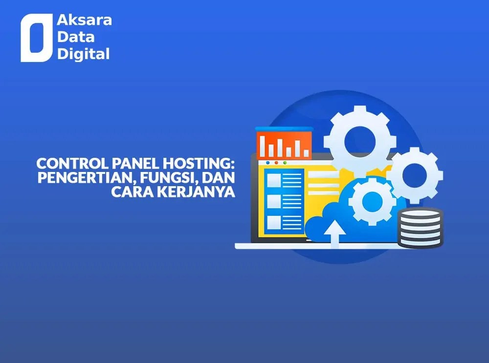 Cara Kerja Control Panel Hosting. Mengenal Control Panel Hosting dan Fungsinya